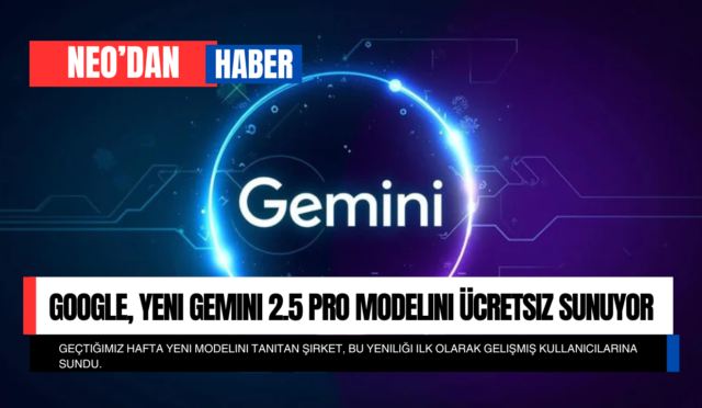 Google, Yeni Gemini 2.5 Pro Modelini Ücretsiz Sunuyor: Yapay Zeka Dünyasında Çığır Açan Yenilik
