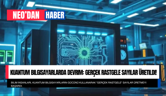Kuantum Bilgisayarlarda Devrim: Gerçek Rastgele Sayılar Üretildi!