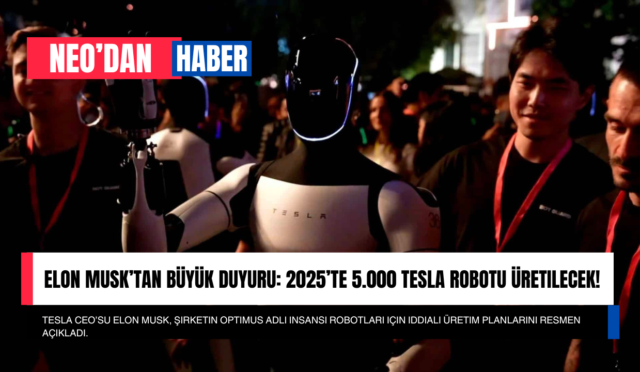 Elon Musk’tan Büyük Duyuru: 2025’te 5.000 Tesla Robotu Üretilecek!