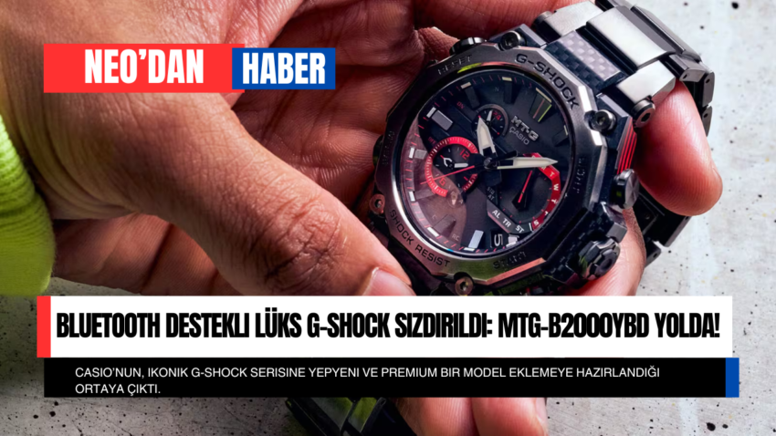 Bluetooth Destekli Lüks G-Shock Sızdırıldı: MTG-B2000YBD Yolda!