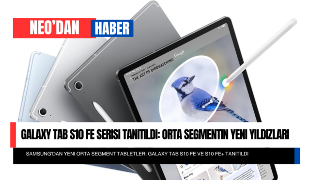 Galaxy Tab S10 FE Serisi Tanıtıldı: Orta Segmentin Yeni Yıldızları