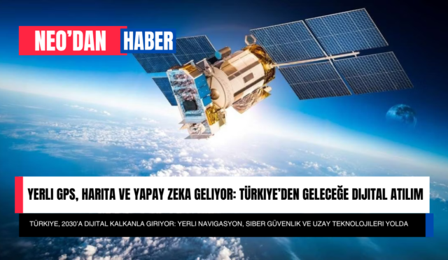 Yerli GPS, Harita ve Yapay Zeka Geliyor: Türkiye’den Geleceğe Dijital Atılım