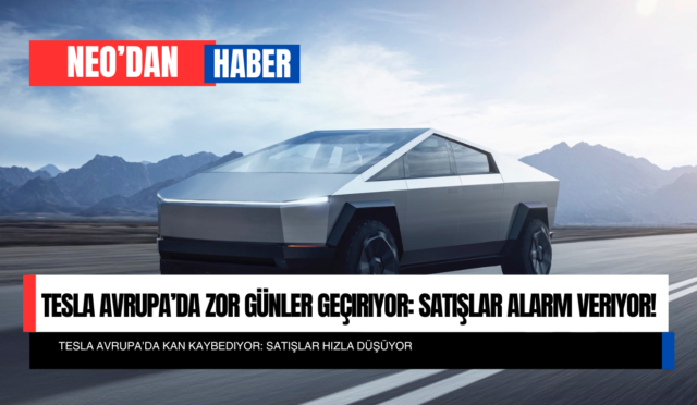 Tesla Avrupa’da Zor Günler Geçiriyor: Satışlar Alarm Veriyor!