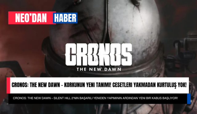 Cronos: The New Dawn – Korkunun Yeni Tanımı! Cesetleri Yakmadan Kurtuluş Yok!