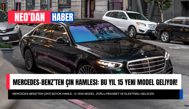 Mercedes-Benz’ten Çin Hamlesi: Bu Yıl 15 Yeni Model Geliyor!