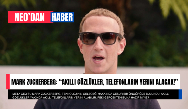 Mark Zuckerberg: “Akıllı Gözlükler, Telefonların Yerini Alacak!”