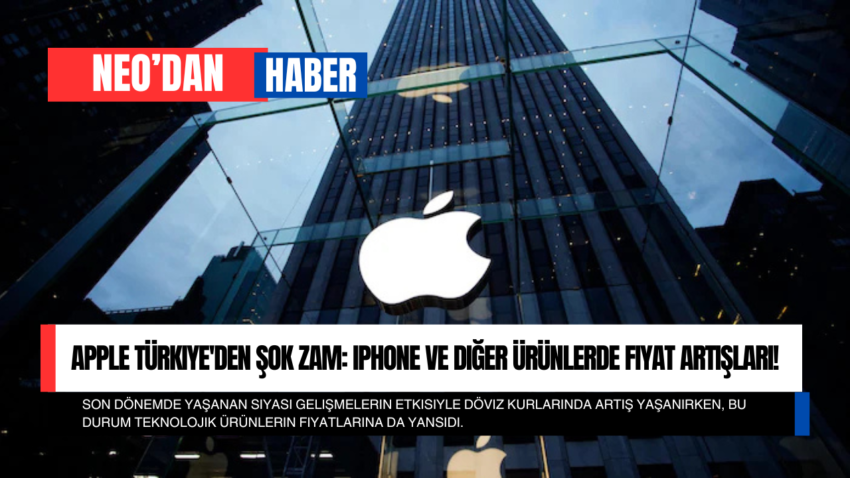 Apple Türkiye’den Şok Zam: iPhone ve Diğer Ürünlerde Fiyat Artışları!