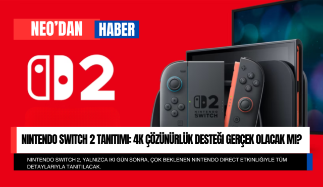 Nintendo Switch 2 Tanıtımı: 4K Çözünürlük Desteği Gerçek Olacak mı?