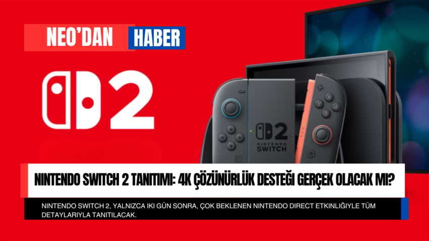 Nintendo Switch 2 Tanıtımı: 4K Çözünürlük Desteği Gerçek Olacak mı?
